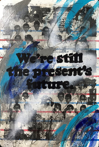 "We're still the present's future"